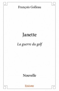 François Golleau - Janette - La guerre du golf - Nouvelle.