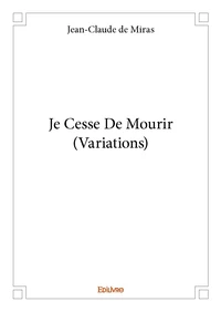 Je cesse de mourir (variations)