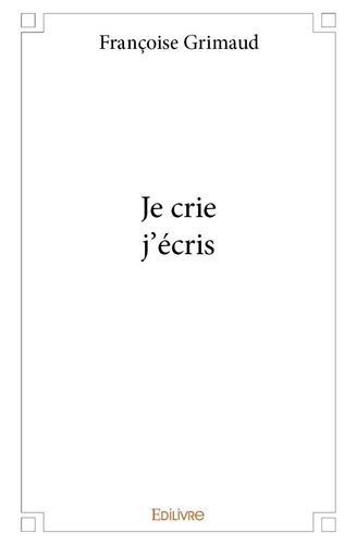 Françoise Grimaud - Je crie, j'écris.