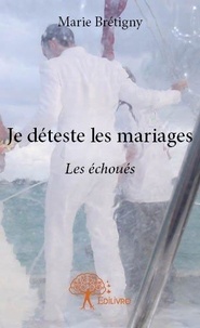 Marie Brétigny - Je déteste les mariages - Les échoués.
