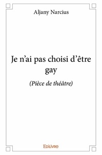 Aljany Narcius - Je n'ai pas choisi d'être gay - (Pièce de théâtre).