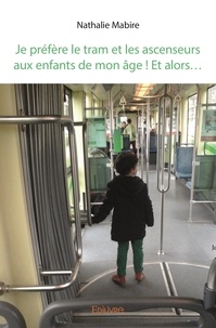 Nathalie Mabire - Je préfère le tram et les ascenseurs aux enfants de mon âge! et alors......