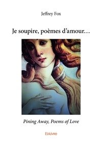 Jeffrey Fox - Je soupire, poèmes d’amour...pining away, poems of love.