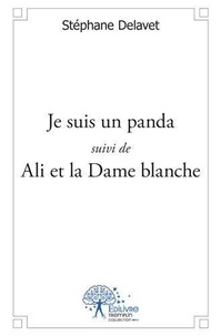 Stéphane Delavet - Je suis un panda / ali et la dame blanche.