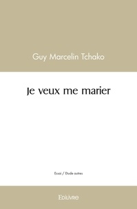 Guy Marcelin Tchako - Je veux me marier.
