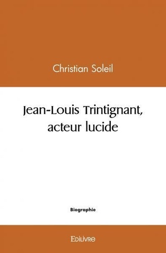 Christian Soleil - Jean louis trintignant, acteur lucide.