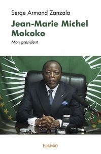 Serge Armand Zanzala - Jean marie michel mokoko - Mon président.