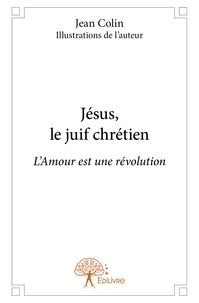 Colin - illustrations de l’aut Jean - Jésus, le juif chrétien - L'Amour est une révolution.