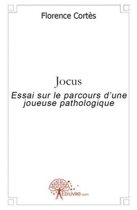 Florence Cortes - Jocus - Essai sur le parcours d'une joueuse pathologique.