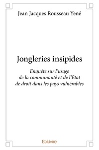 Jean jacques rousseau Yené - Jongleries insipides - Enquête sur l’usage de la communauté et de l’État de droit dans les pays vulnérables.