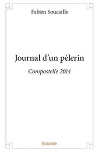 Fabien Soucaille - Journal d'un pèlerin - Compostelle 2014.