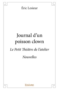 Eric Lesieur - Journal d'un poisson clown - Le Petit Théâtre de l'atelier - Nouvelles.