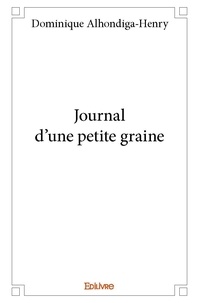 Dominique Alhondiga-Henry - Journal d'une petite graine.