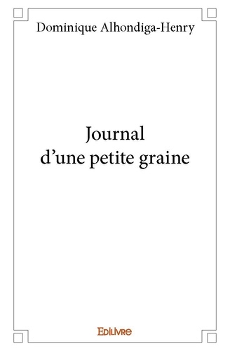 Dominique Alhondiga-Henry - Journal d'une petite graine.