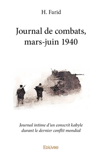 H. Farid - Journal de combats, mars juin 1940 - Journal intime d’un conscrit kabyle durant le dernier conflit mondial.