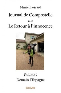 Muriel Fossard - Journal de compostelle ou le retour à l'innocence – volume 1 - Demain l'Espagne.