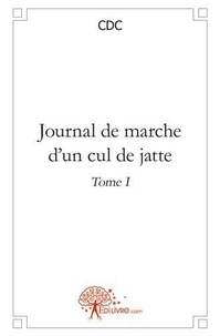 Cdc Cdc - Journal de marche d'un cul de jatte 1 : Journal de marche d'un cul de jatte - Tome I.