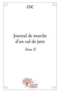 Cdc Cdc - Journal de marche d'un cul de jatte 2 : Journal de marche d'un cul de jatte - Tome II.