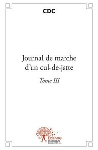 Cdc Cdc - Journal de marche d'un culdejatte 3 : Journal de marche d'un culdejatte.