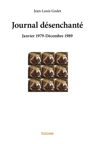 Jean-Louis Godet - Journal désenchanté - Janvier 1979-Décembre 1989.