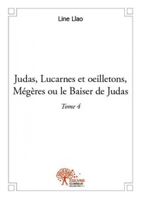 Line Llao - Judas, lucarnes et oeilletons, mégères ou Le baise 4 : Judas, lucarnes et oeilletons, mégères ou le baiser de judas - Liberté, république, psychiatrie et démocratie.