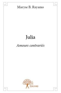 Rayamo maryse B. - Julia - Amours contrariés.