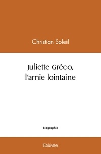 Christian Soleil - Juliette gréco, l'amie lointaine.