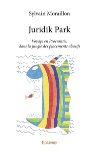 Sylvain Moraillon - Juridik park - Voyage en Procuratie, dans la jungle des placements abusifs.