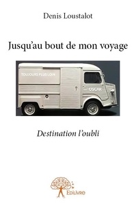 Denis Loustalot - Jusqu'au bout de mon voyage - Destination l'oubli.