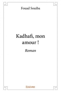Fouad Souiba - Kadhafi, mon amour ! - Roman.