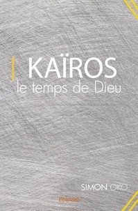 Simon Oko - Kaïros, le temps de dieu.
