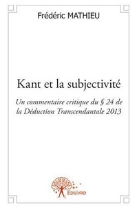Frédéric Mathieu - Kant et la subjectivité - Un commentaire critique du § 24 de la Déduction Transcendantale 2013.