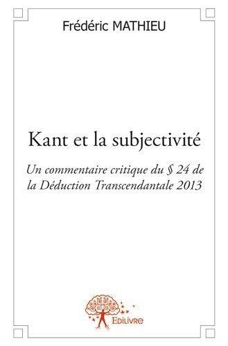 Frédéric Mathieu - Kant et la subjectivité - Un commentaire critique du § 24 de la Déduction Transcendantale 2013.