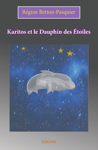 Régine Betton-Pasquier - Karitos et le Dauphin des Etoiles.
