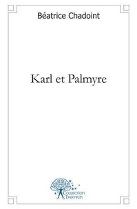 Beatrice Chadoint - Karl et palmyre.