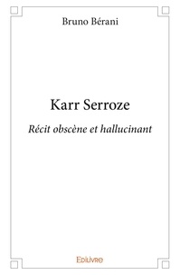 Bruno Berani - Karr serroze - Récit obscène et hallucinant.