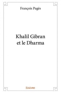 François Pages - Khalil gibran et le dharma.