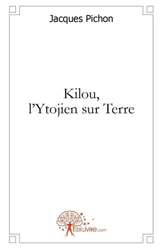 Jacques Pichon - Kilou, l'ytojien sur terre.