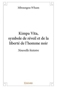 -wham Mboungou - Kimpa vita, symbole de réveil et de la liberté de l’homme noir - Nouvelle histoire.