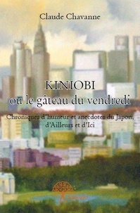 Claude Chavanne - Kiniobi ou le gâteau du vendredi - Chroniques d’humeur et anecdotes du Japon, d’Ailleurs et d’Ici.