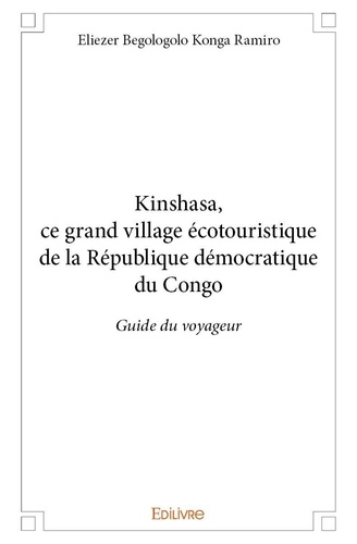 Ramiro eliezer begologolo Konga - Kinshasa, ce grand village écotouristique de la république démocratique du congo - Guide du voyageur.