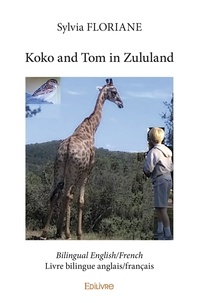 Sylvia Floriane - Koko and tom in zululand - Bilingual English/French - Livre bilingue anglais/français.