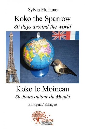 Sylvia Floriane - Koko the sparrow 80 days around the world - koko le moineau  80 jours autour du monde - Bilingual / Bilingue.