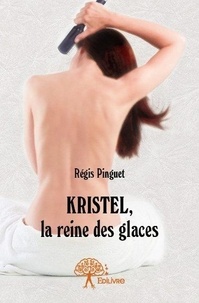 Régis Pinguet - Kristel, la reine des glaces.