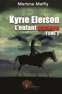 Martine Maffly - Kyrie eleison, l'enfant esclave 2 : Kyrie eleison, l'enfant esclave.