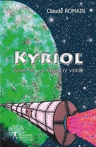 Claude Romain - Kyriol - Tome 3, la planête verte.
