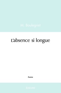 M. Boulegriet - L’absence si longue - Poésie.