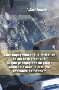 L’accompagnement à la formation de soi et la créativité. utopie pédagogique ou projet réalisable dans la pratique éducative haïtienne ?