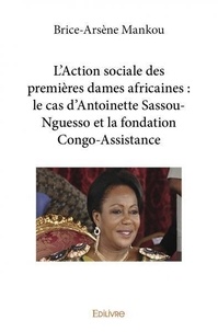 Brice-arsene Mankou - L’action sociale des premières dames africaines : le cas d’antoinette sassou nguesso et la fondation congo assistance.