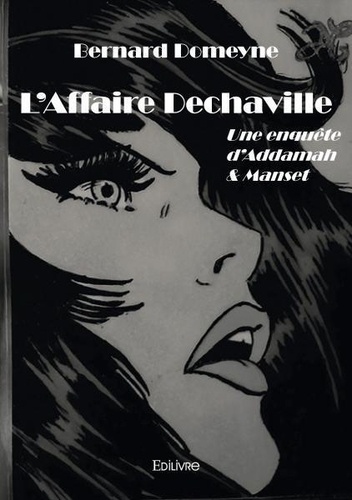Bernard Domeyne - L'affaire dechaville - Une enquête d’Addamah &amp; Manset.